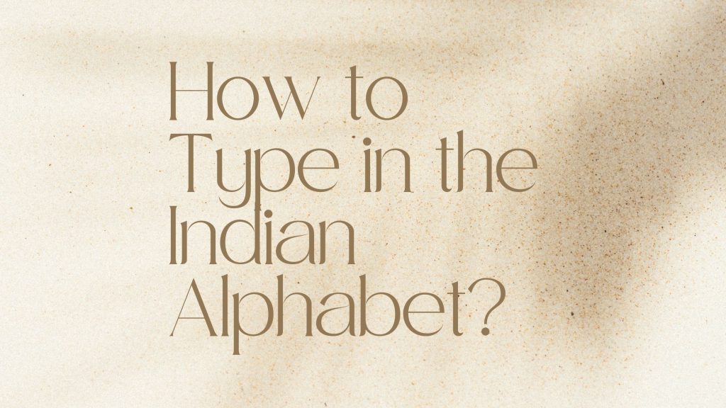 How to Type in the Indian Alphabet