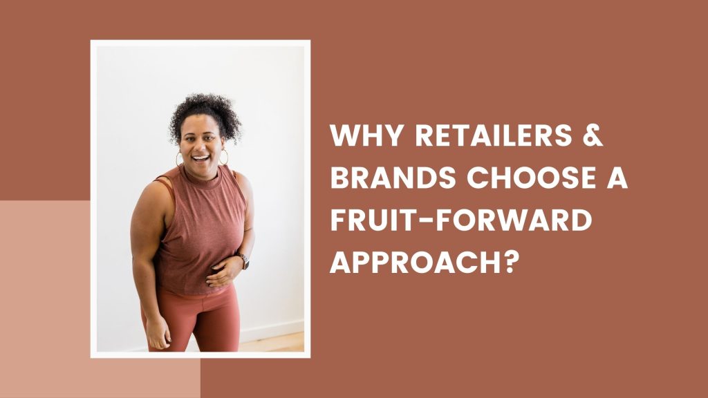 Why Retailers & Brands Choose a Fruit-Forward Approach?
